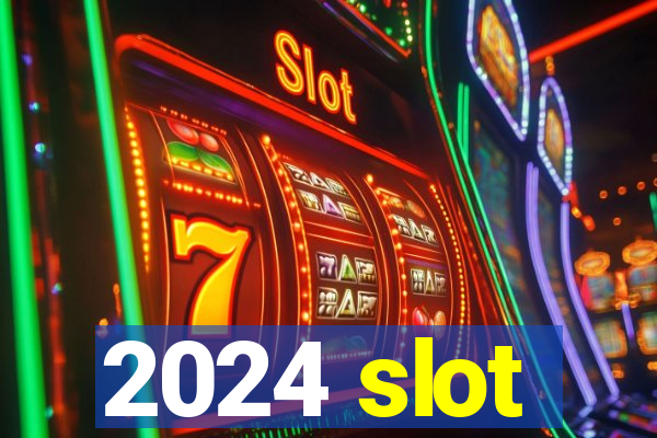 2024 slot