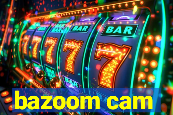 bazoom cam