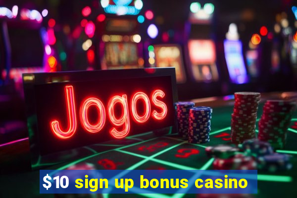 $10 sign up bonus casino