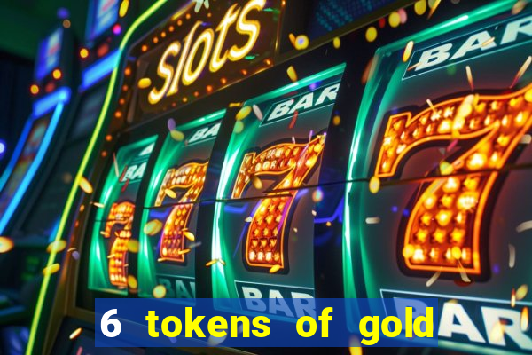 6 tokens of gold casino slot