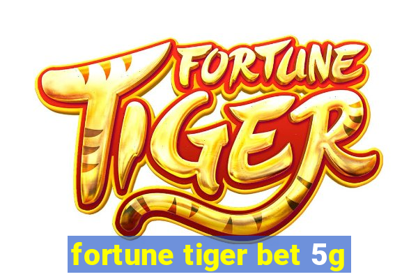 fortune tiger bet 5g