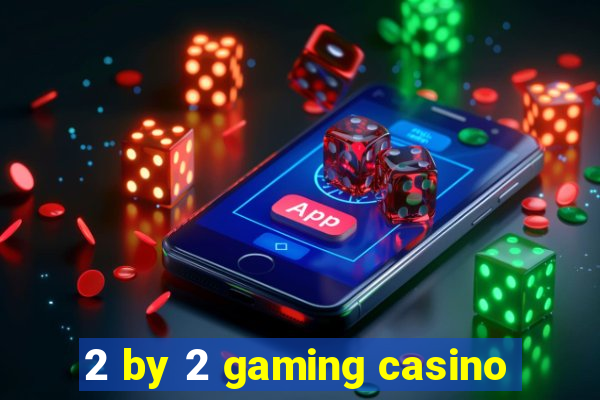 2 by 2 gaming casino