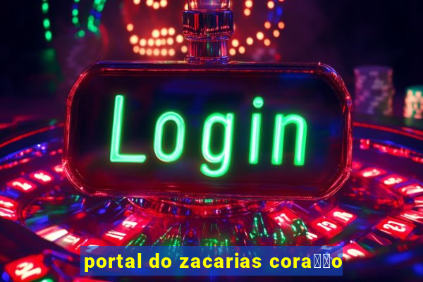 portal do zacarias cora莽茫o