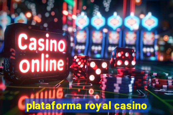 plataforma royal casino