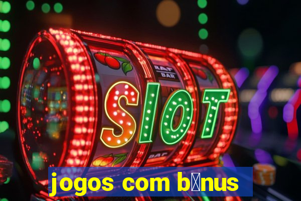 jogos com b么nus