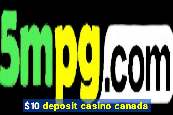 $10 deposit casino canada