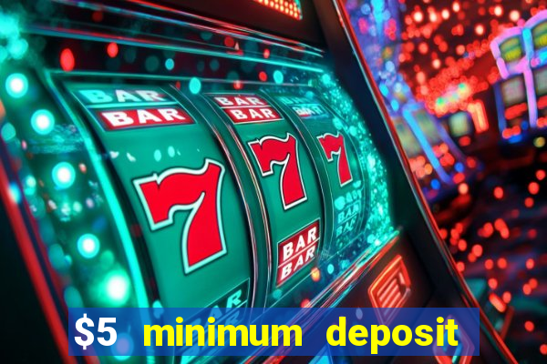 $5 minimum deposit casino 2019