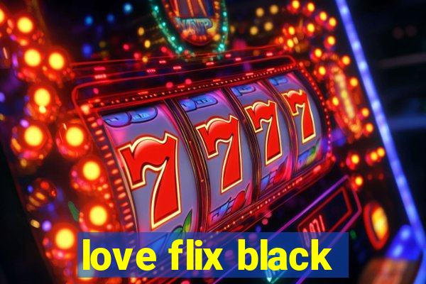 love flix black