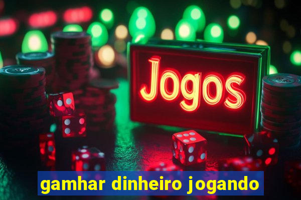 gamhar dinheiro jogando