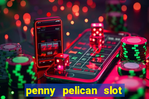 penny pelican slot free play