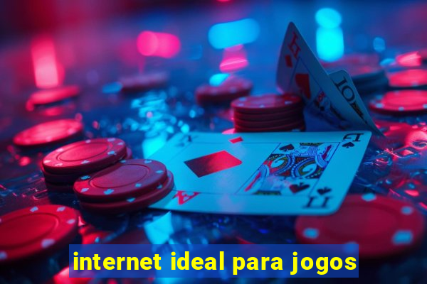 internet ideal para jogos