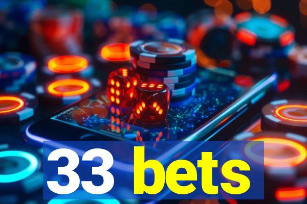 33 bets