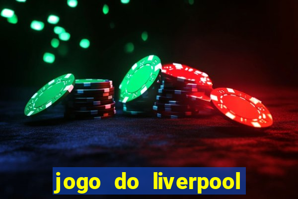 jogo do liverpool ao vivo