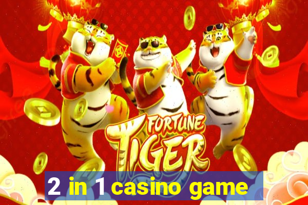 2 in 1 casino game