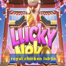 royal chicken lublin