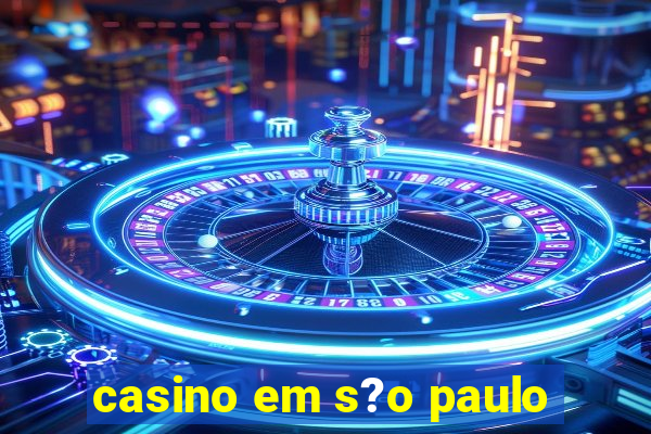 casino em s?o paulo