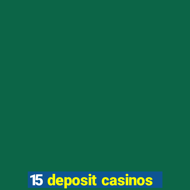 15 deposit casinos