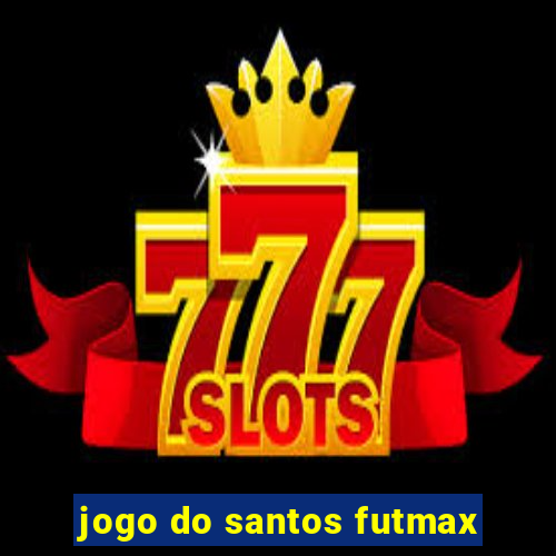 jogo do santos futmax