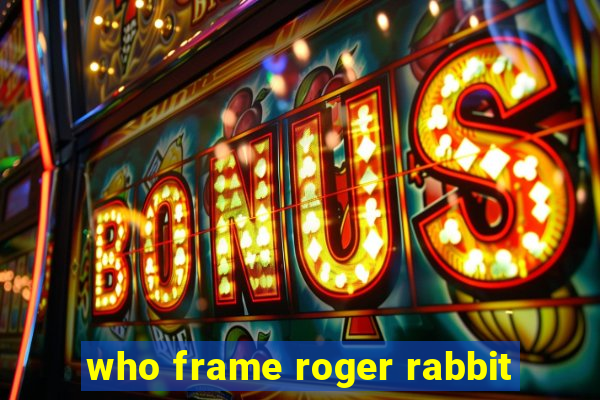 who frame roger rabbit