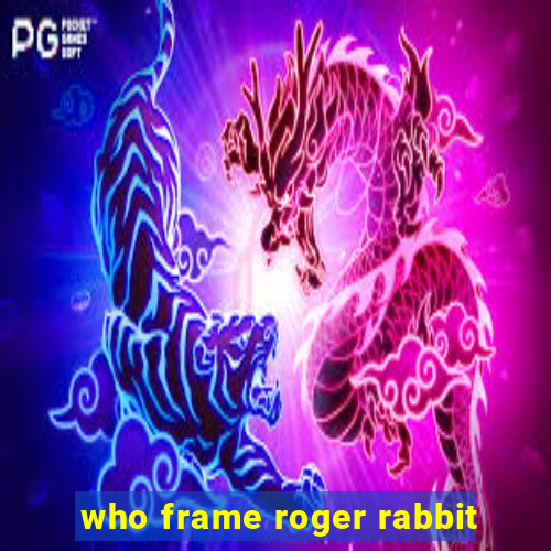 who frame roger rabbit