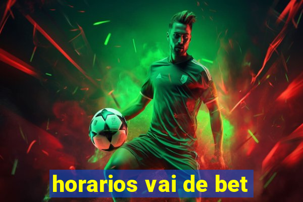 horarios vai de bet