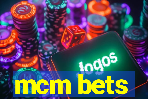 mcm bets