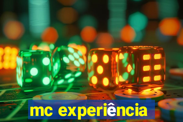 mc experiência