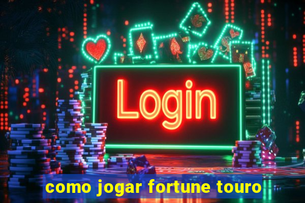 como jogar fortune touro