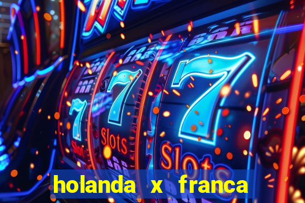 holanda x franca onde assistir