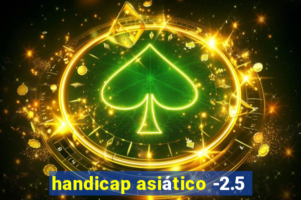 handicap asiático -2.5