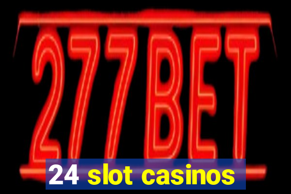 24 slot casinos