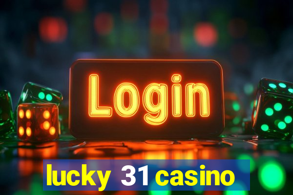 lucky 31 casino