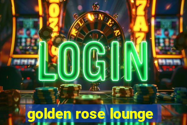 golden rose lounge