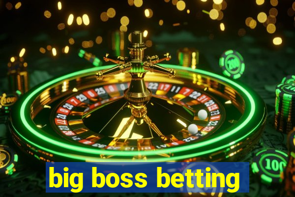 big boss betting