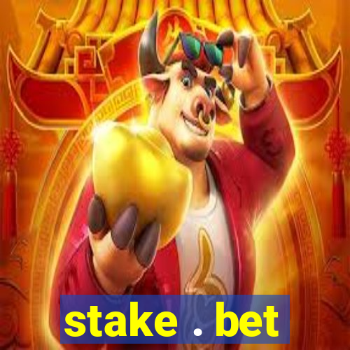 stake . bet