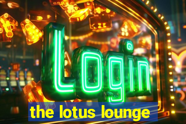 the lotus lounge