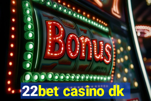 22bet casino dk