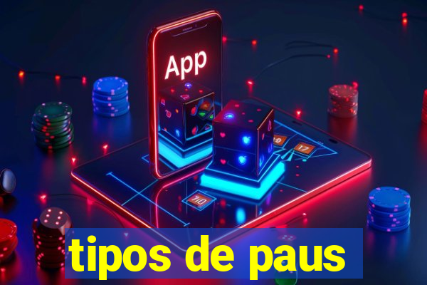 tipos de paus