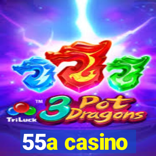 55a casino