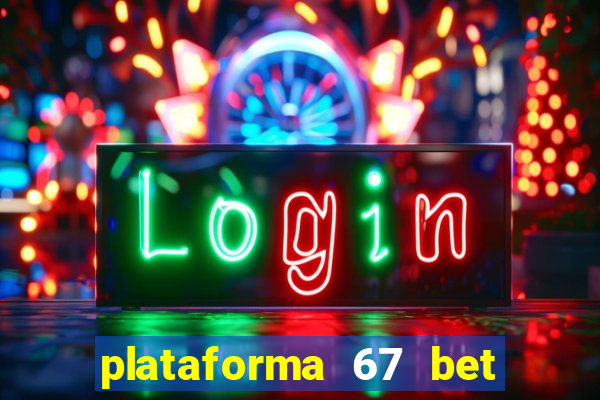 plataforma 67 bet é confiável