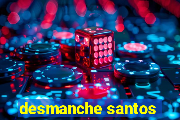 desmanche santos