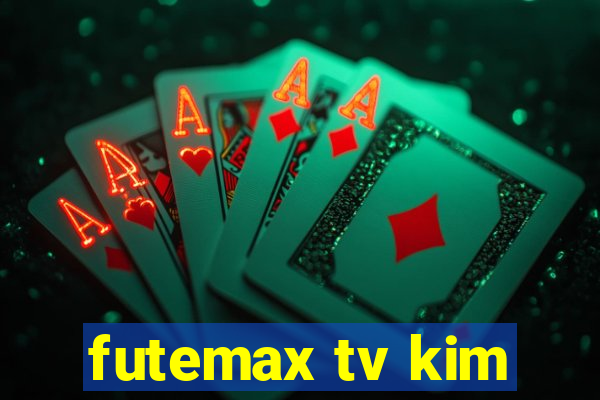 futemax tv kim