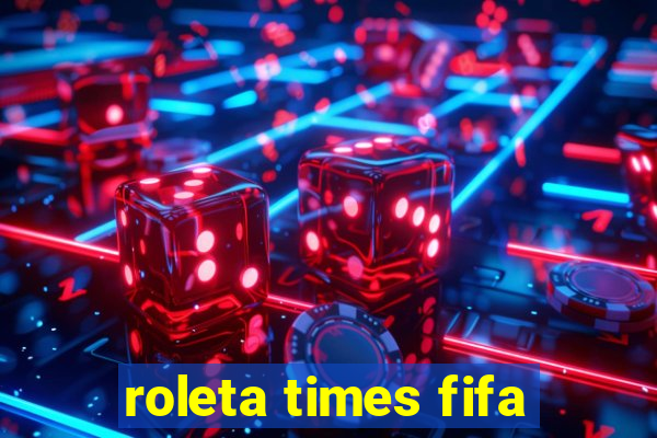 roleta times fifa