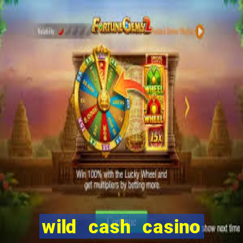 wild cash casino slots paga