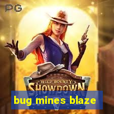 bug mines blaze