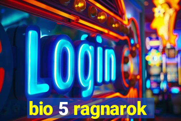 bio 5 ragnarok