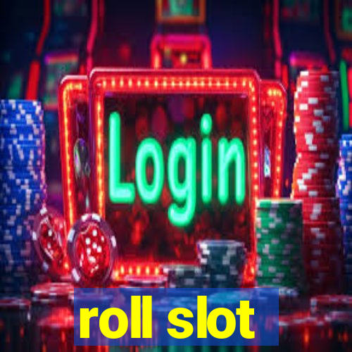 roll slot