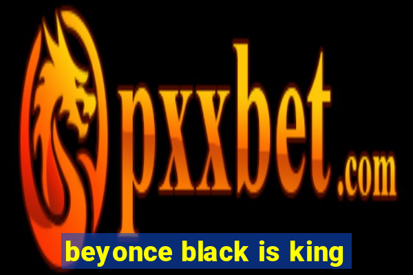 beyonce black is king