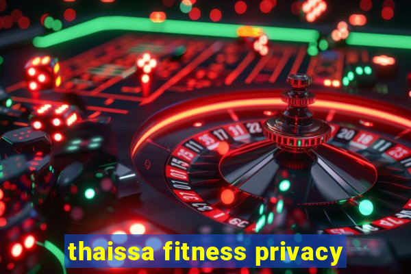 thaissa fitness privacy