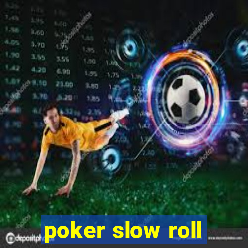 poker slow roll